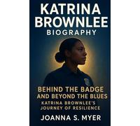 KATRINA BROWNLEE BIOGRAPHY Behind the Badge and Beyond the Blues: Katrina Brownlee’s Journey of Resilience