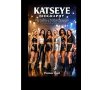 KATSEYE BIOGRAPHY: From Audition to Worldwide Phenomenon: The Journey from Dream Academy to Global Stardom