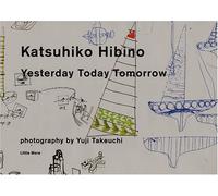 Katsuhiko Hibino: Yesterday Today Tomorrow
