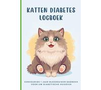 Katten Diabetes Logboek: Eenvoudige 1 jaar Bloedsuiker Dagboek voor uw Diabetische Huisdier | Dagelijks bijhouden van bloedglucose, maaltijden en insulinedoses | Suikerziekte bij kat monitoren