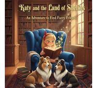 Katy and the Land of Shelties: An Adventure to Find Furry Friends!