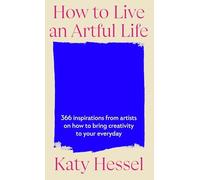 Katy Hessel - How To Live An Artful Life 366 Inspirations from Artis - F245z