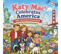Katy Mac Celebrates America: Celebrating America's 250th Anniversary Coloring Book for Kids with 52 Big & Easy Pages Featuring Landmarks, History, Family Fun, and Patriotic Scenes