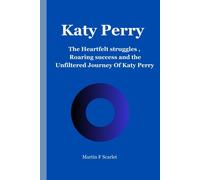 Katy Perry: The Heartfelt Struggles ,Roaring Success And The Unfiltered Journey Of Katy Perry