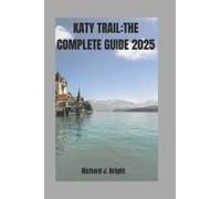 Katy Trail:The Complete Guide 2025: Expert Tips,Trail Maps,And Must-Visit Town Along The Way