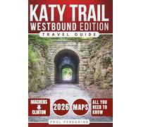 Katy Trail Travel Guide: The Ultimate Journey Across America’s Longest Rail-Trail Through the Heart of Missouri - From Machens to Clinton (Westbound Edition)