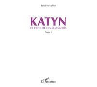 Frédéric Saillot – Katyn : De l'utilité des massacres (Tome 1) – Broché – L'Harmattan