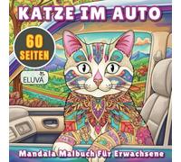Katze im Auto Mandala Malbuch Für Erwachsene: Illustrationen mit Katzen-Mandalas im Auto - ruhige, kreative Beschäftigung für Jugendliche, Erwachsene und alle, die Katzen mögen.