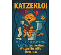 Katzeklo! - 366 kuriose Katzen-Fakten fürs stille Örtchen: Geschenkidee für Katzenliebhaber - 366 witzige Sprüche, Fun Facts & unnützes Wissen rund um Katzen