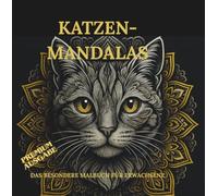 KATZEN-MANDALAS - DAS BESONDERE MALBUCH FÜR ERWACHSENE: HOMMAGE AN DIE FASZINIERENDE WELT DER KATZEN MIT 51 VERSCHIEDENEN KATZENARTEN