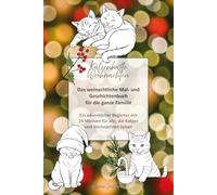 Katzenhafte Weihnachten: Das weihnachtliche Mal- und Geschichtenbuch für die ganze Familie. Ein adventlicher Begleiter mit 24 Motiven für alle, die Katzen und Weihnachten lieben