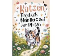 Katzentagebuch: Mein Herz auf vier Pfoten: Geschenk für Katzenbesitzer & Kinder - Erinnerungen festhalten, Kätzchen begleiten & gemeinsame Momente bewahren