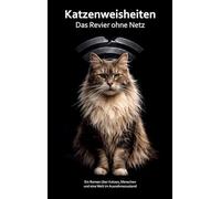 Katzenweisheiten - Das Revier ohne Netz: Ein Roman über Katzen, Menschen und eine Welt im Ausnahmezustand