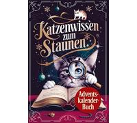 Katzenwissen zum Staunen: Der etwas andere Adventskalender mit täglich 3 unglaublichen Katzenfakten: Schönes Geschenk für Katzenbesitzer