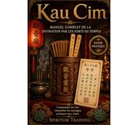 KAU CIM : Les cent bâtonnets numérotés: Manuel complet de la divination par les sorts du temple
