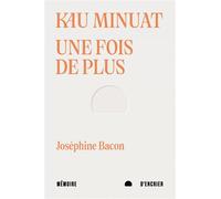 Kau Minuat Une fois de plus - Joséphine Bacon - Mémoire d'encrier - broché - Poésie