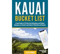 Kauai Bucket List: A Travel Guide to 101 Must-See Destinations and Outdoor Adventures on Hawaii’s Lush Island of Waterfalls and Beaches