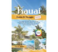 KAUAI Guida Di Viaggio 2026: Un viaggio da insider attraverso spiagge incontaminate, valli lussureggianti, cucina locale, tesori nascosti e itinerari curati sull'isola più spettacolare delle Hawaii
