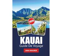 KAUAI GUIDE DE VOYAGE 2026: Explorez plages, cascades, balades panoramiques, culture locale et conseils d'initiés pour une escapade hawaïenne inoubliable