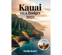 Kauai on a Budget 2025: The Ultimate Adventure Travel Guide for Frugal Explorers
