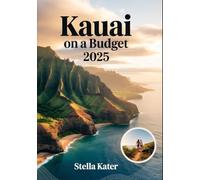 Kauai on a Budget 2025: The Ultimate Adventure Travel Guide for Frugal Explorers