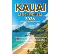 KAUAI REISEFÜHRER 2026: Entdecken Sie die wichtigsten Attraktionen, Strände, die lokale Küche, Tagesausflüge, nahe gelegene Inseln und Festivals mit Reiserouten für jeden Reisenden