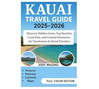 kauai Travel Guide 2025-2026: Discover Hidden Gems, Top Beaches, Local Eats, and Curated Itineraries for Vacationers & Island Travelers