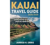 Kauai Travel Guide 2025/2026: Discover Hidden Gems, Top Beaches, Local Eats & Curated Itineraries with Expert Tips for Everyone-Your Unforgettable Hawaiian Adventure Awaits