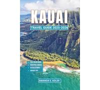 Kauai Travel Guide 2025-2026: Discover the Garden Isle’s Hidden Treasures, Insider Tips, Stunning Beaches, and Unforgettable Adventures