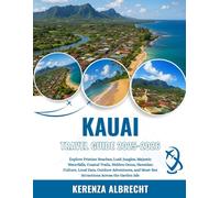 Kauai Travel Guide 2025-2026: Explore Pristine Beaches, Lush Jungles, Majestic Waterfalls, Coastal Trails, Hidden Gems, Hawaiian Culture, Local Eats, ... Must-See Attractions Across the Garden Isle