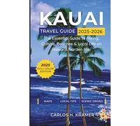 KAUAI TRAVEL GUIDE 2025-2026: The Essential Guide to Hiking, Culture, Beaches & Local Life on Hawai'is Garden Isle
