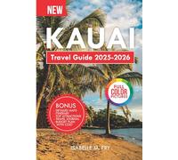 Kauai Travel Guide 2025-2026: Your Ultimate Companion for Exploring the Best Places in the Garden Isle.