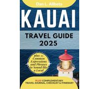 KAUAI Travel Guide 2025: For Solo Tourist, Families, Seniors, Couples to Explore Top Beaches, Wildlife, Cuisine And Attractive Monuments with an Ideal 7-Days Itinerary & Checklist.