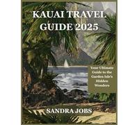 KAUAI TRAVEL GUIDE 2025: Your Ultimate Guide to the Garden Isle’s Hidden Wonders