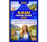 Kauai Travel Guide 2026: An Expertly Tailored Journey for Families, Couples, and Seniors: Featuring Modern Logistics, Digital Entry Tips, and Refined Island Itineraries