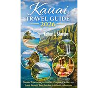 Kauai Travel Guide 2026: Curated Itineraries for Families, Couples & Seniors Local Secrets, Best Beaches & Authentic Adventures