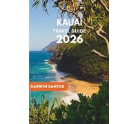 KAUAI Travel Guide 2026: Divulge Kauai’s Hidden Treasures, Pristine Beaches, Thrilling Adventures, and Local Flavors for an impressive Quest