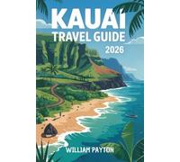 KAUAI TRAVEL GUIDE 2026: Explore the Garden Isle Like a Local-Must-See Attractions, Secret Spots, Best Hikes, Where to Stay, What to Eat & Smart ... Kauai Vacation without breaking the bank