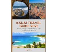 KAUAI TRAVEL GUIDE (Full Color): Discover Inner Peace and Outer Radiance in the Tranquil Haven of Garden Isle
