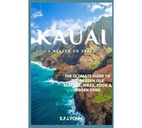 KAUAI UNVEILED: "The Ultimate Guide to the Garden Isle - Beaches, Hikes, Food & Hidden Gems”