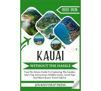 KAUAI WITHOUT THE HASSLE 2025 - 2026: Your No-Stress Guide To Exploring The Island’s Top Attractions, Hidden Gems, Local Tips And Must-Know Travel Advice