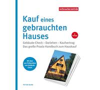 Kauf eines gebrauchten Hauses: Gebäude-Check - Darlehen - Kaufvertrag. Das große Praxis-Handbuch zum Hauskauf