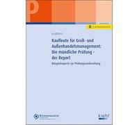 Kaufleute für Groß- und Außenhandelsmanagement: Die mündliche Prüfung - der Report: Beispielreporte zur Prüfungsvorbereitung