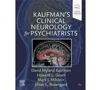 Kaufmans Clinical Neurology for Psychiatrists - Rosengard Jillian Albert Einstein College of Medicine and Montefiore Medical Center NY U.S.A. - Elsevier H Rosengard Jillian Albert Einstein College of 