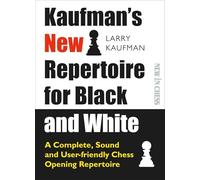 Kaufman's New Repertoire for Black and White: A Complete, Sound and User-Friendly Chess Opening Repertoire