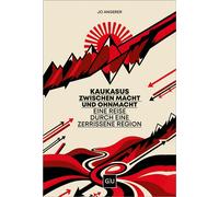 Kaukasus zwischen Macht und Ohnmacht Eine Reise durch eine zerrissene Region - Politische Spannungen und kulturelle Vielfalt im Herzen des Kaukasus - Jo Angerer - GRÄFE UND UNZER Verlag GmbH - ebook (
