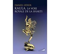 Kaula, la voie royale de la Shakti Daniel Odier (Auteur)