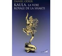 Kaula, la voie royale de la Shakti Daniel Odier (Auteur)