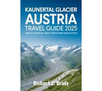 Kaunertal Glacier Austria Travel Guide 2025: Glacier Adventures, Alpine Trails & Winter Sports In Tyrol