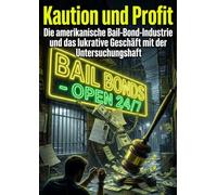 Kaution und Profit: Die amerikanische Bail-Bond-Industrie und das lukrative Geschäft mit der Untersuchungshaft